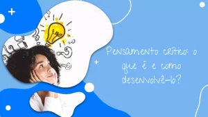 Pensamento crítico: o que é e como desenvolvê-lo?