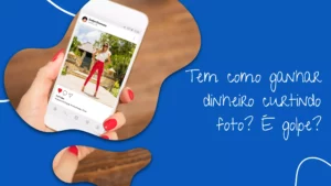 Tem como ganhar dinheiro curtindo foto? É golpe?