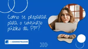 Como se preparar para o concurso público da PF?