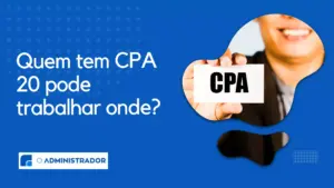 Quem tem CPA 20 pode trabalhar onde? Confira as oportunidades