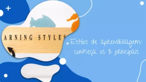 Estilos de aprendizagem: conheça os 3 principais