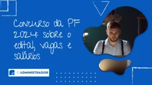 Concurso da PF 2024: sobre o edital, vagas e salários