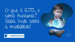 O que é EJA e como funciona? Saiba tudo sobre a modalidade!