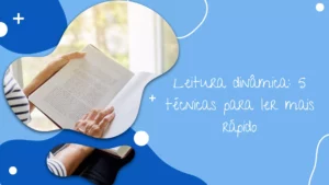 Leitura dinâmica: 5 técnicas para ler mais rápido