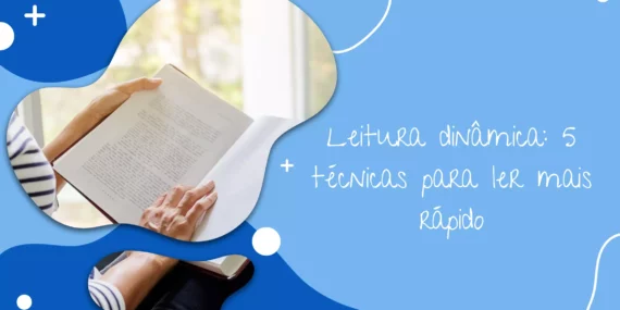 Leitura dinâmica: 5 técnicas para ler mais rápido