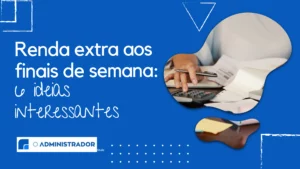 Renda extra aos finais de semana: 6 ideias interessantes