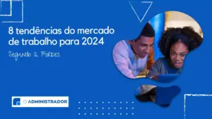8 tendências do mercado de trabalho para 2024 segundo a Forbes