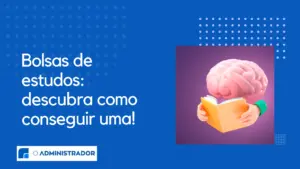 Descubra agora as modalidades e como conseguir sua bolsa em poucos passos