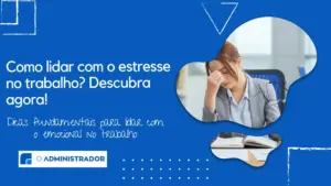 Como lidar com o estresse no trabalho? Descubra agora!