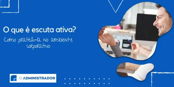 O que é escuta ativa e como praticá-la no ambiente corporativo