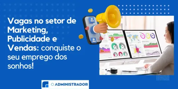 Vagas no setor de Marketing Publicidade e Vendas: conquiste o seu emprego dos sonhos!