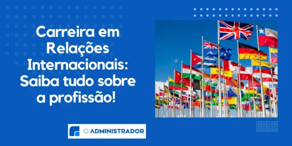 Carreira em Relações Internacionais: Saiba tudo sobre a profissão! 