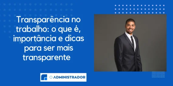 Transparência no Trabalho: o que é, importância e algumas dicas