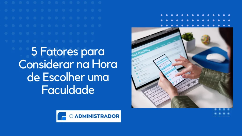 5 Fatores para Considerar na Hora de Escolher uma Faculdade