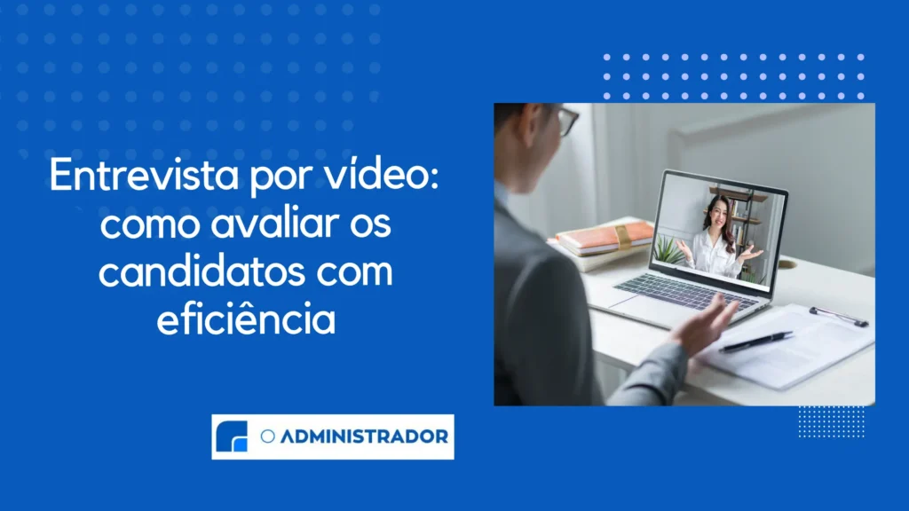 Entrevista por vídeo: como avaliar os candidatos com eficiência