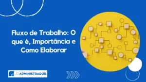 Fluxo de Trabalho: O que é, Importância e Como Elaborar