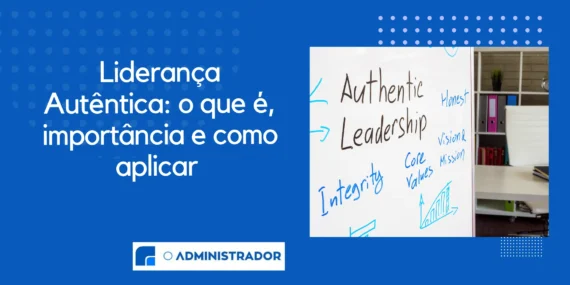 Liderança Autêntica: o que é, importância e como aplicar
