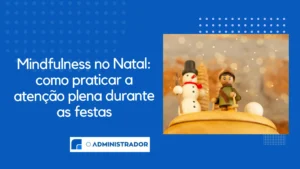 Mindfulness no Natal: Como Praticar a Atenção Plena Durante as Festas