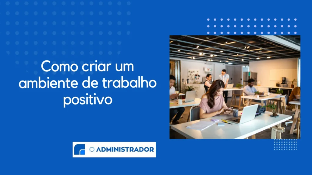 Como criar um ambiente de trabalho positivo