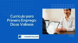 Currículo para Primeiro Emprego: Dicas Valiosas