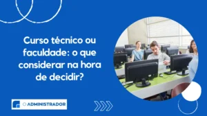 Curso técnico ou faculdade: o que considerar na hora de decidir?