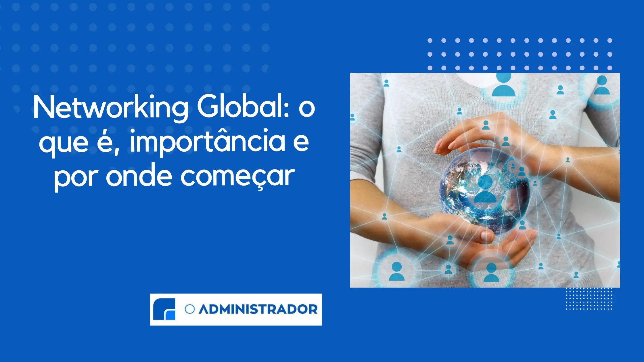 Networking Global: o que é, importância e por onde começar