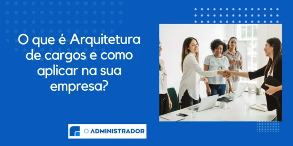 O que é Arquitetura de cargos e como aplicar na sua empresa?