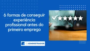6 formas de conseguir experiência profissional antes do primeiro emprego