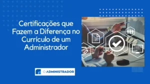 Certificações que fazem a diferença no currículo de um administrador