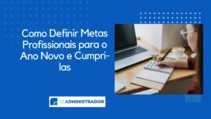 Como Definir Metas Profissionais para o Ano Novo e Cumpri-las
