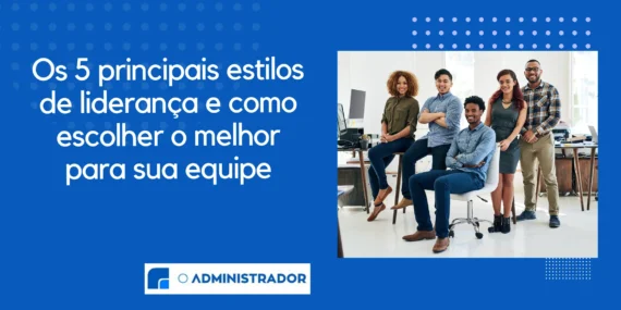 Os 5 principais estilos de liderança e como escolher o melhor para sua equipe