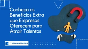 Conheça os benefícios extra que empresas oferecem para atrair talentos