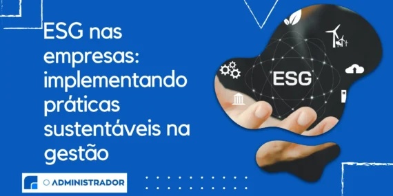 ESG nas empresas: implementando práticas sustentáveis na gestão