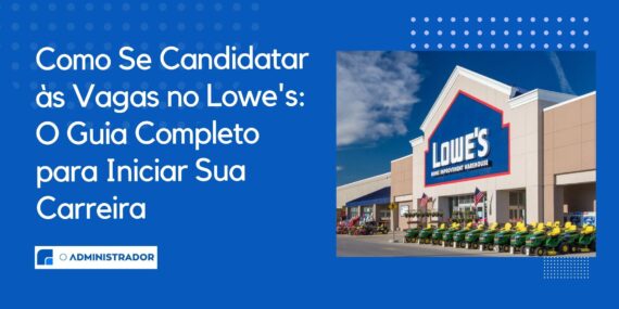 Como Se Candidatar às Vagas no Lowe’s: O Guia Completo para Iniciar Sua Carreira