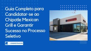 Guia Completo para Candidatar-se ao Chipotle Mexican Grill e Garantir Sucesso no Processo Seletivo