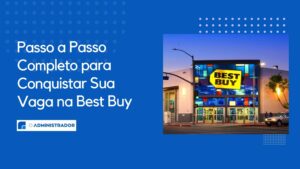 Passo a Passo Completo para Conquistar Sua Vaga na Best Buy