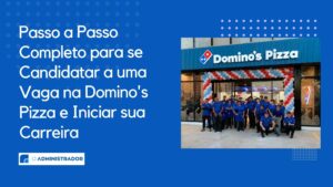 Passo a Passo Completo para se Candidatar a uma Vaga na Domino’s Pizza e Iniciar sua Carreira