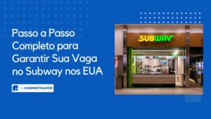 Passo a Passo Completo para Garantir Sua Vaga no Subway nos EUA