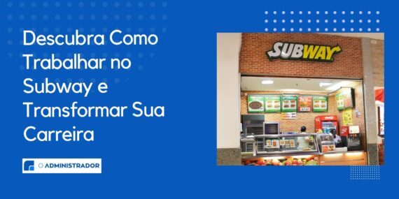 Descubra Como Trabalhar no Subway e Transformar Sua Carreira