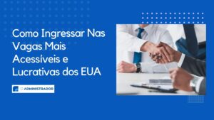 Como Ingressar Nas Vagas Mais Acessíveis e Lucrativas dos EUA