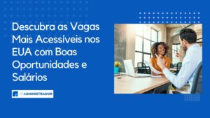 Descubra as Vagas Mais Acessíveis nos EUA com Boas Oportunidades e Salários