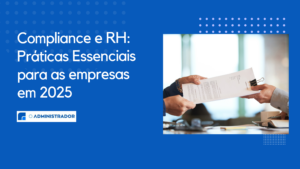 Compliance e RH: Práticas Essenciais para as empresas em 2025