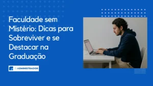 Faculdade sem Mistério: Dicas para Sobreviver e se Destacar na Graduação