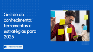 Gestão do conhecimento: ferramentas e estratégias para 2025
