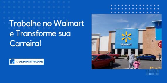 Trabalhe no Walmart e Transforme sua Carreira!