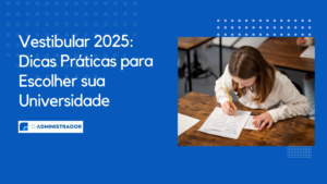 Vestibular 2025: Dicas Práticas para Escolher sua Universidade