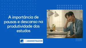 A importância de pausas e descanso na produtividade dos estudos