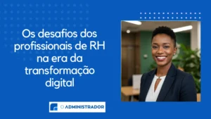 Os desafios dos profissionais de RH na era da transformação digital