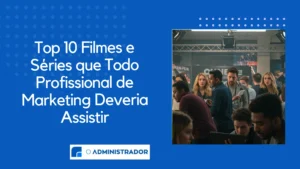 Top 10 Filmes e Séries que Todo Profissional de Marketing Deveria Assistir
