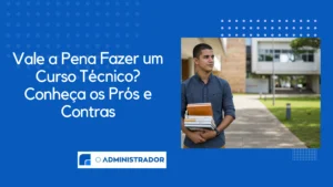 Vale a Pena Fazer um Curso Técnico? Conheça os Prós e Contras